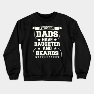 Awesome Dads Have DAUGHTER And Beards Crewneck Sweatshirt